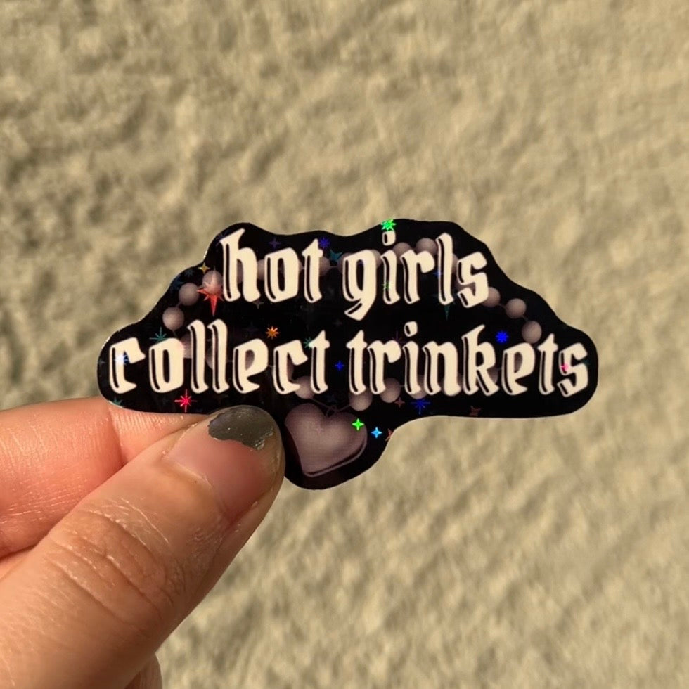 Hot Girls Collect Trinkets • Holographic Sticker
