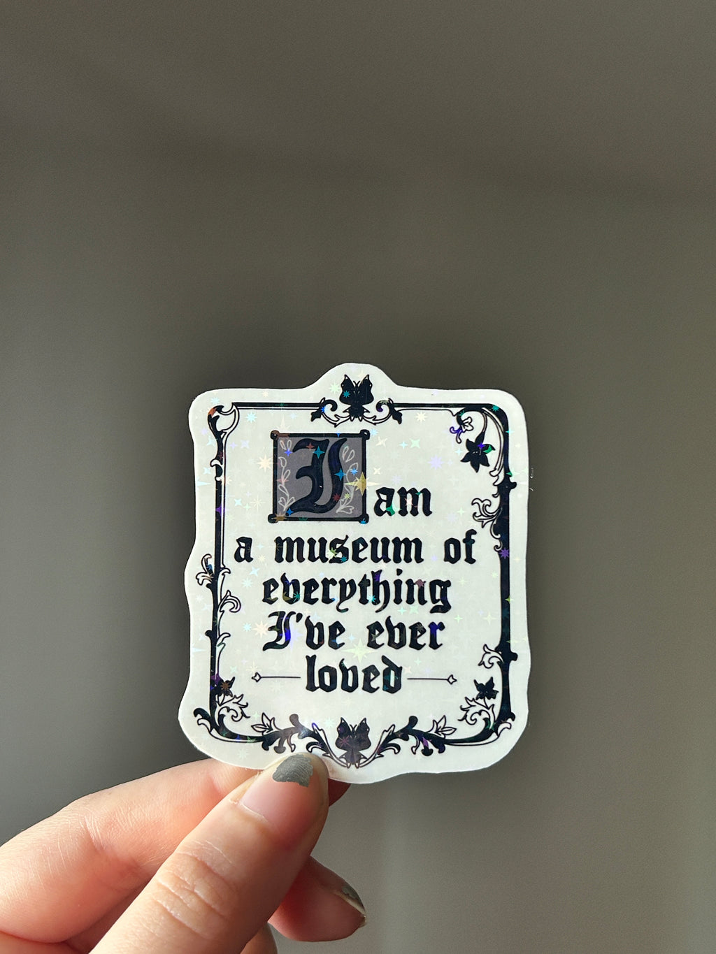 I'm a Museum of Everything I've Ever Loved • Holographic Sticker