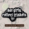 Hot Girls Collect Trinkets • Holographic Sticker