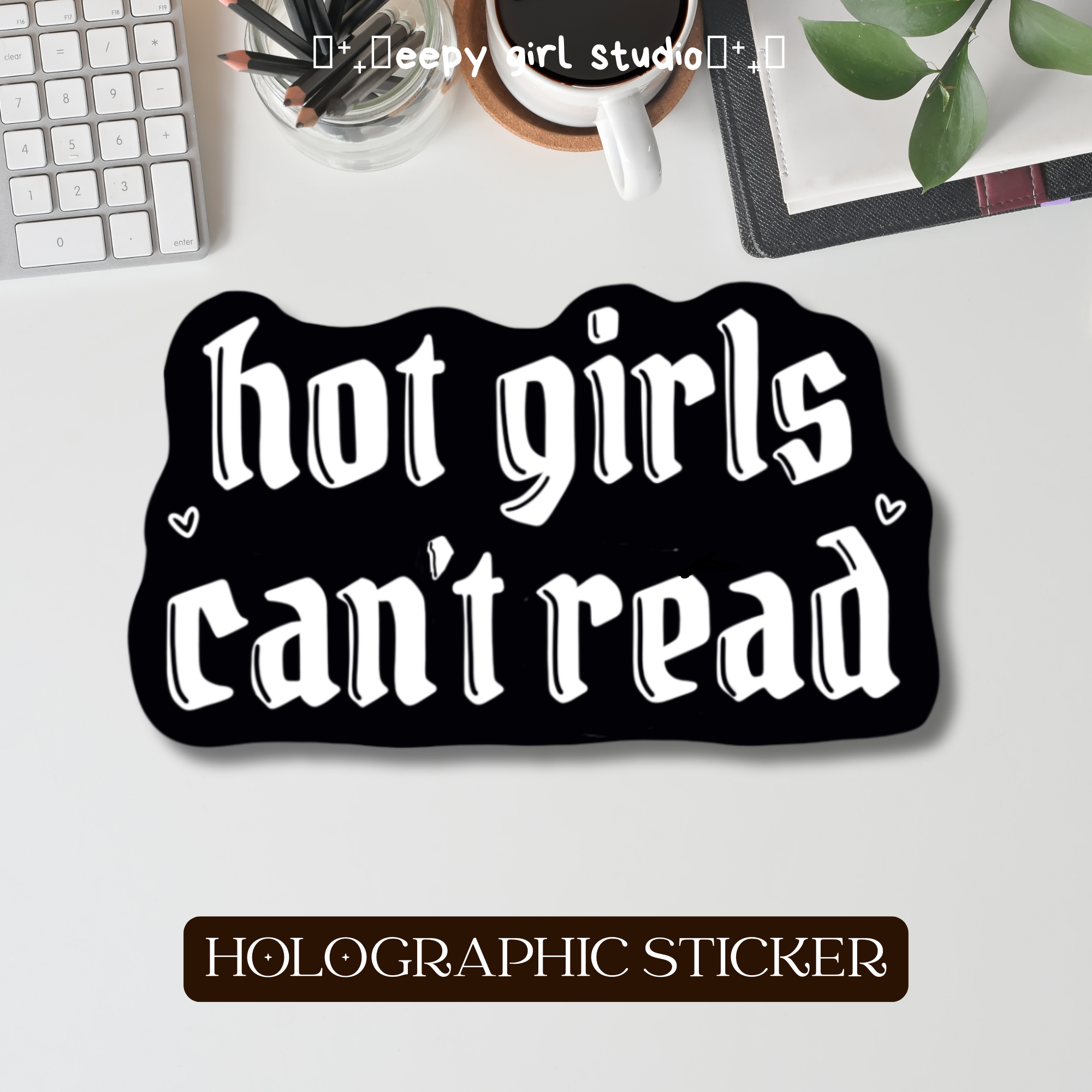 Hot Girls Can't Read • Holographic Sticker