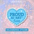 Proud AI "Art" Hater 💙 Holographic Sticker